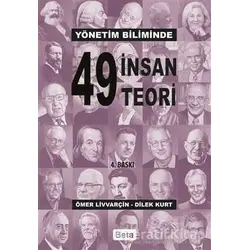 Yönetim Biliminde 49 İnsan 49 Teori - Ömer Livvarçin - Beta Yayınevi