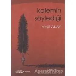 Kalemin Söylediği - Ayşe Akay - Tebeşir Yayınları