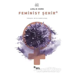 Feminist Şehir - Leslie Kern - Sel Yayıncılık