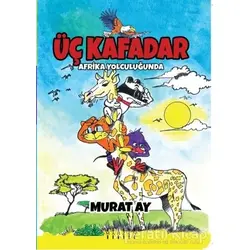 Üç Kafadar - Afrika Yolculuğunda - Murat Ay - Mahzen Yayıncılık