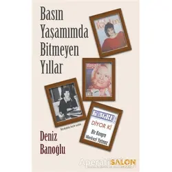 Basın Yaşamımda Bitmeyen Yıllar - Deniz Banoğlu - Salon Yayınları