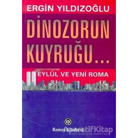 Dinozorun Kuyruğu... Eylül ve Yeni Roma - Ergin Yıldızoğlu - Remzi Kitabevi