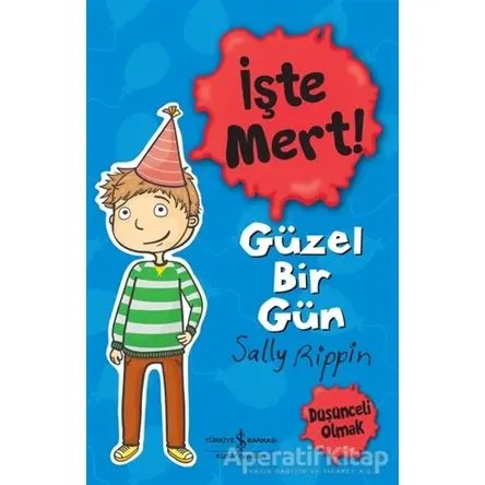 İşte Mert! - Güzel Bir Gün - Sally Rippin - İş Bankası Kültür Yayınları