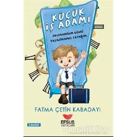 Küçük İş Adamı - Fatma Çetin Kabadayı - Efsus Yayınları