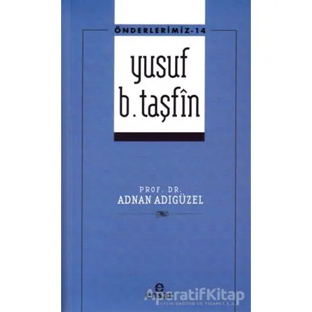 Yusuf b. Taşfin - Önderlerimiz - 14 - Adnan Adıgüzel - Ensar Neşriyat