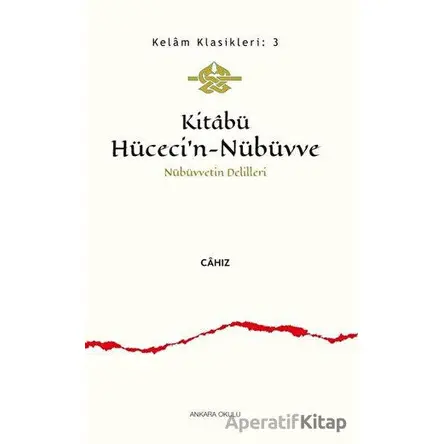 Kitabü Hüceci’n-Nübüvve - Nübüvvetin Delilleri - Cahız - Ankara Okulu Yayınları