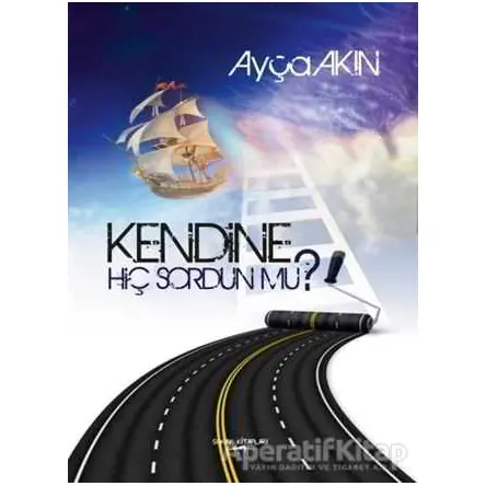 Kendine Hiç Sordun mu? - Ayça Akın - Sokak Kitapları Yayınları