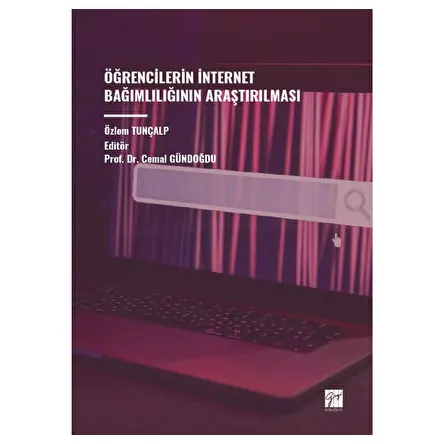 Öğrencilerin İnternet Bağımlılığının Araştırılması - Özlem Tunçalp - Gazi Kitabevi