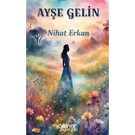 Ayşe Gelin - Nihat Erkan - Gülnar Yayınları