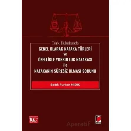 Türk Hukukunda Genel Olarak Nafaka Türleri ve Özellikle Yoksulluk Nafakası ile Nafakanın Süresiz Olm