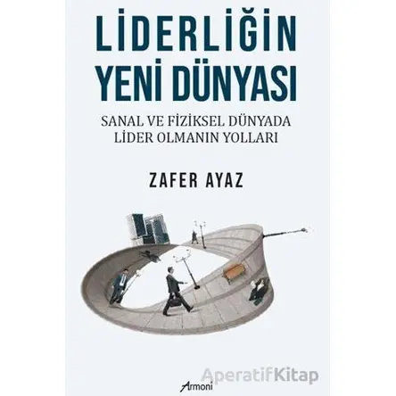 Liderliğin Yeni Dünyası - Zafer Ayaz - Armoni Yayıncılık