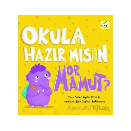 Okula Hazır mısın Mor Mamut? - Selen Aydın Altınok - Elma Çocuk