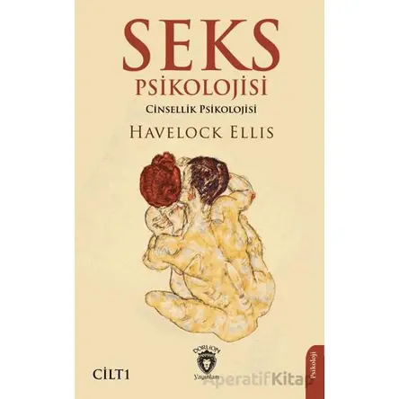 Seks Psikolojisi (Cinsellik Psikolojisi) Cilt I - Havelock Ellis - Dorlion Yayınları