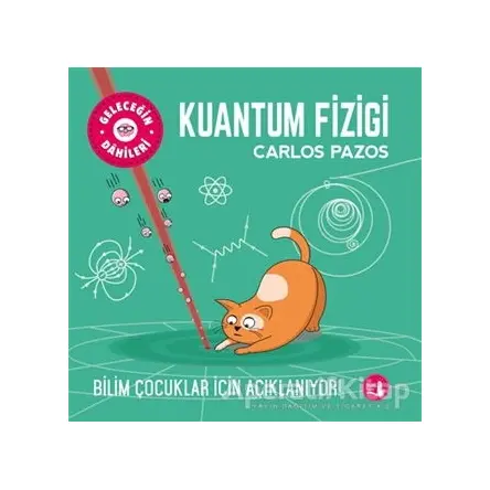 Kuantum Fiziği - Geleceğin Dahileri - Carlos Pazos - Büyülü Fener Yayınları