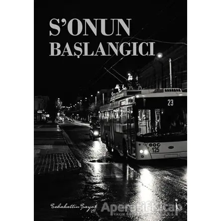 Sonun Başlangıcı - Sebahattin Şayok - İkinci Adam Yayınları